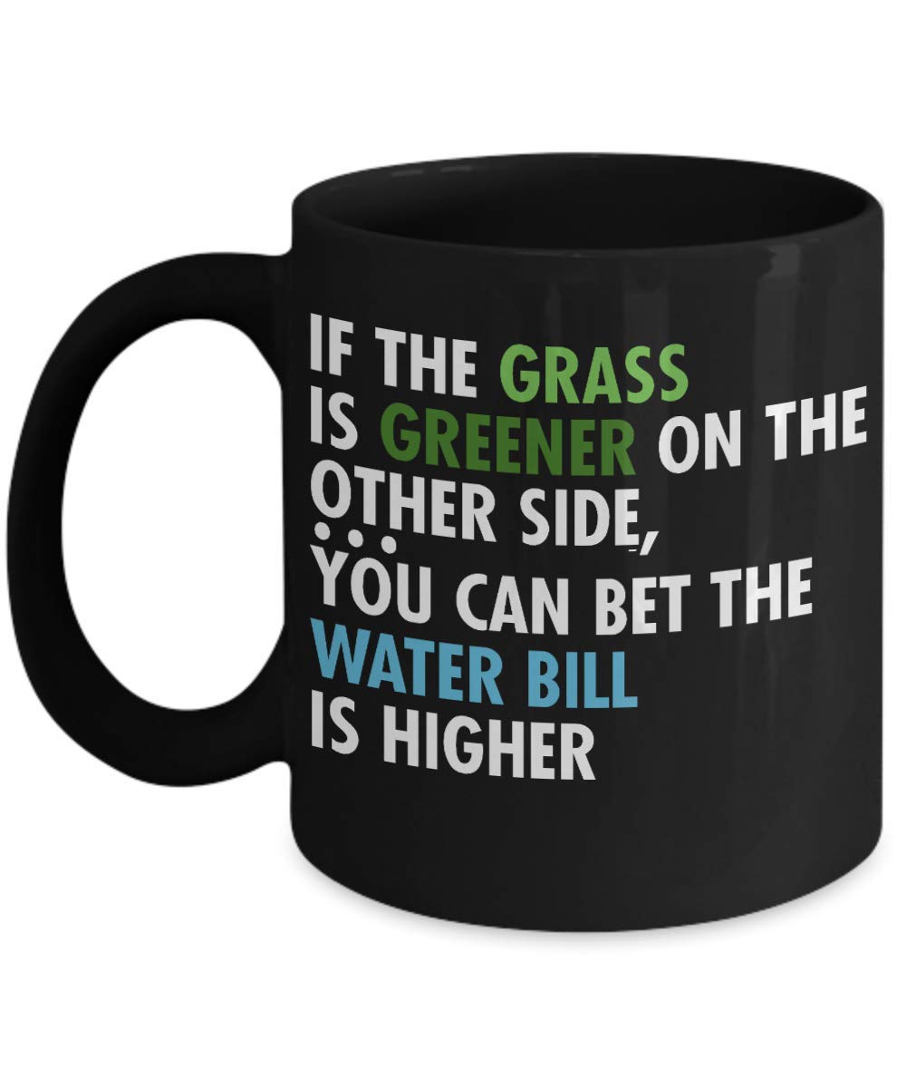Zapbest Black Porcelain Coffee Mug 11 Oz - Funny Quote 'If The Grass Is Greener On The Other Side, You Bet The Water Bill Is Higher' - Perfect for Office Humor, Gift Ideas & Coffee Lovers