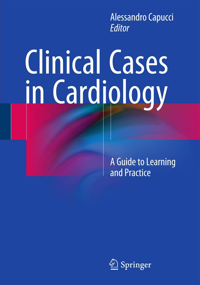 Clinical Cases in Cardiology: A Guide to Learning and Practice - Essential Cardiology Case Studies for Medical Students & Residents | Perfect for Exam Prep & Clinical Rotations