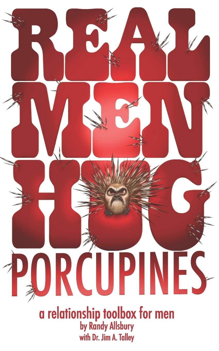Real Men Hug Porcupines: Relationship Advice Book for Men - Improve Communication & Build Stronger Bonds in Marriage, Dating & Family Life