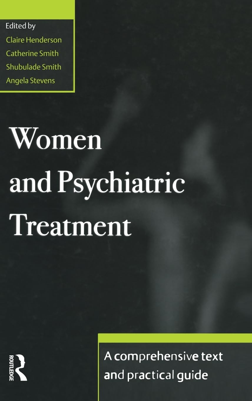 Women and Psychiatric Treatment: A Comprehensive Guide to Mental Health Care - Practical Advice for Therapy, Medication & Recovery