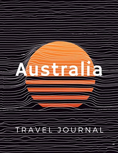 Australia Travel Journal & Planner - Perfect for Backpacking, Road Trips & Adventure Travel - Organize Your Trip Down Under
