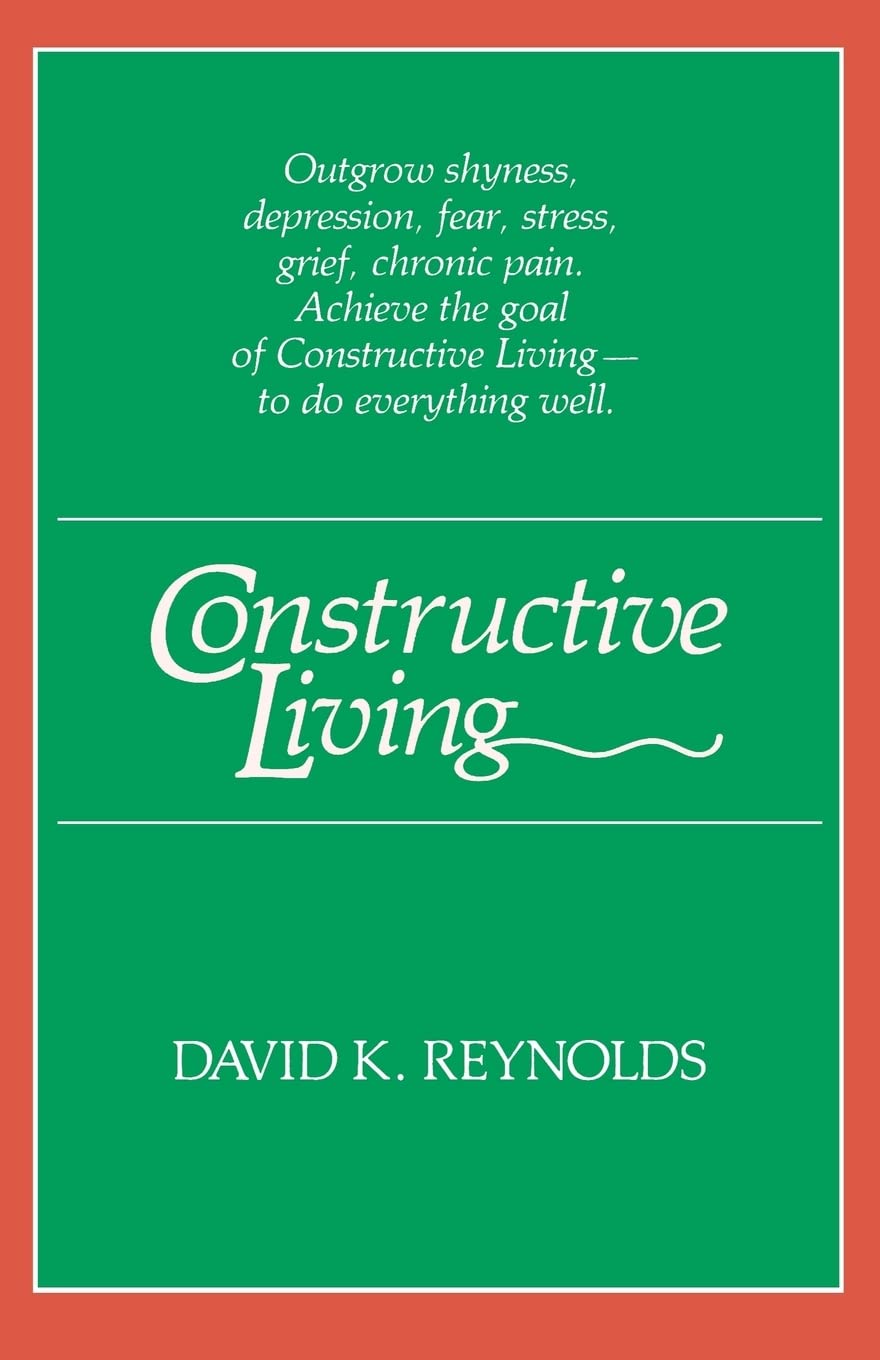Constructive Living by David K. Reynolds - Kolowalu Books Paperback | Self-Help, Personal Growth & Mindfulness Guide | Perfect for Daily Inspiration & Stress Relief