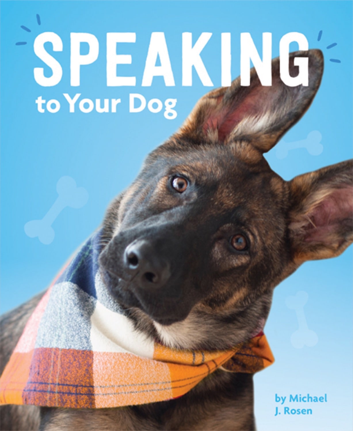 Dog's Life: How to Communicate with Your Dog - Training Tips & Bonding Activities for Pet Owners