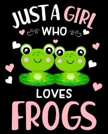 Just a Girl Who Loves Frogs
