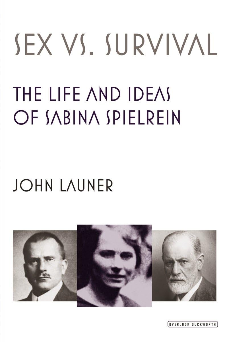 Sex Versus Survival: The Life and Ideas of Sabina Spielrein - Biography Book on Psychoanalysis Pioneer | Perfect for Psychology Students & History Enthusiasts
