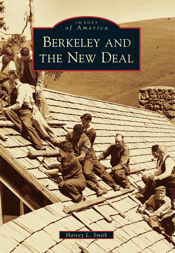 Berkeley and the New Deal (Images of America) - Historical Book About California During the Great Depression Era - Perfect for History Buffs, Students, and Collectors