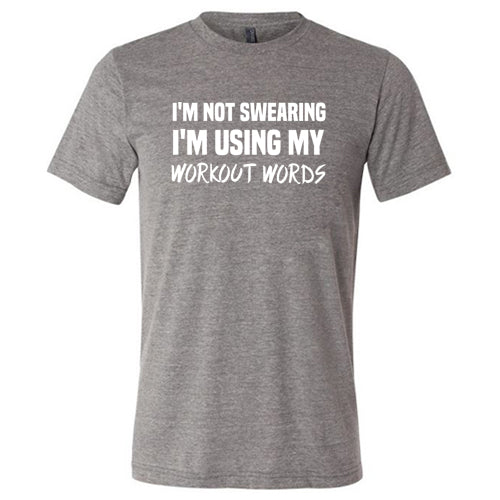 Funny Workout Shirt for Men & Women - 'I'm Not Swearing I'm Using My Workout Words' Unisex Gym T-Shirt | Perfect for Fitness Enthusiasts & Gym Lovers