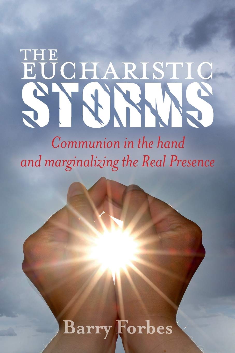 The Eucharistic Storms: Understanding Communion in the Hand & the Marginalization of the Real Presence | Catholic Faith & Worship Insights