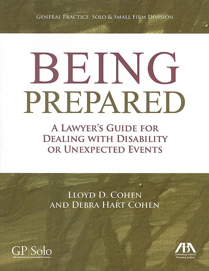 Being Prepared: A Lawyer's Guide to Handling Disabilities & Unexpected Life Events - Essential Legal Advice for Disability Planning, Emergencies & Estate Protection