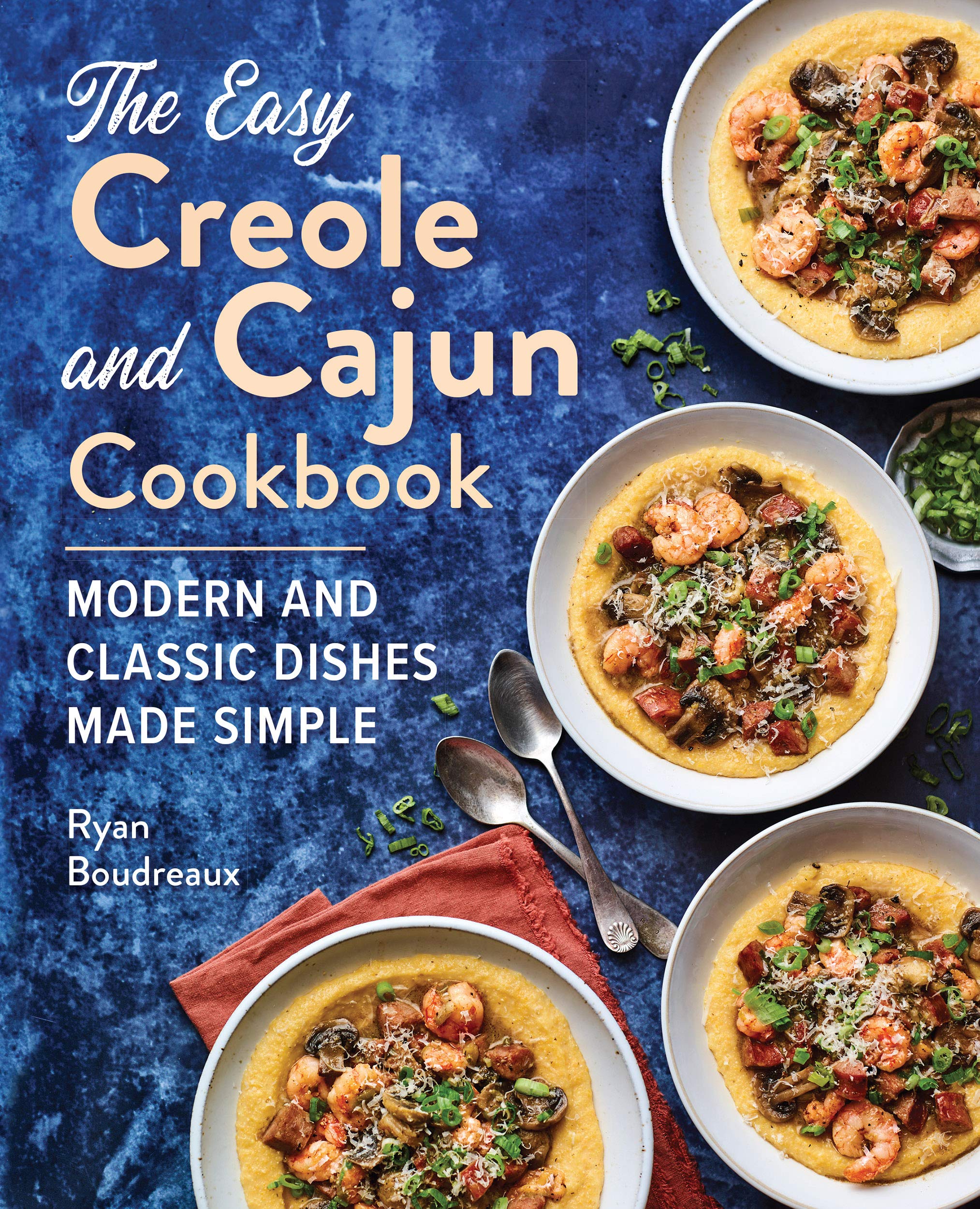 Easy Creole and Cajun Cookbook: Modern & Classic Southern Recipes for Beginners | Authentic Louisiana Dishes for Family Dinners & Holiday Gatherings