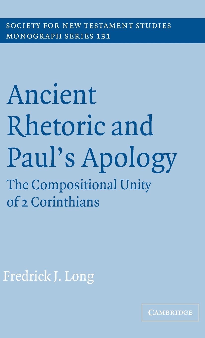Ancient Rhetoric and Paul's Apology: The Compositional Unity of 2 Corinthians - Biblical Studies Book | New Testament Scholarship & Christian Theology Research | Perfect for Seminary Students, Pastors, and Bible Scholars