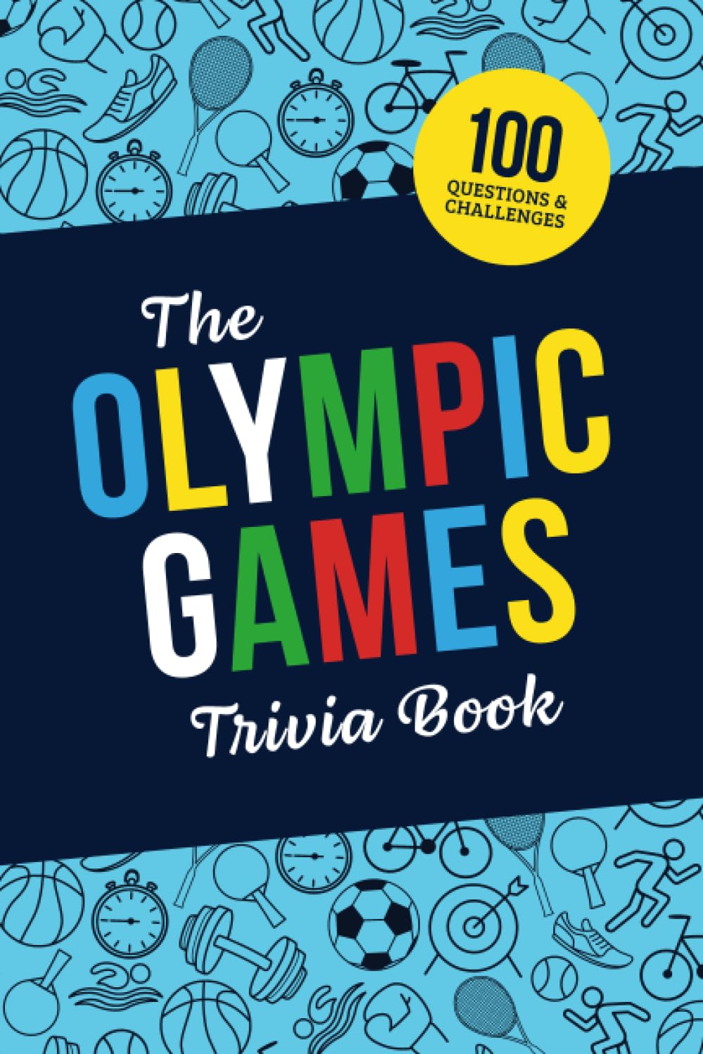 The Olympic Games Trivia Book: Test Your Knowledge of History and Athletes - Perfect for Trivia Nights and Family Gatherings