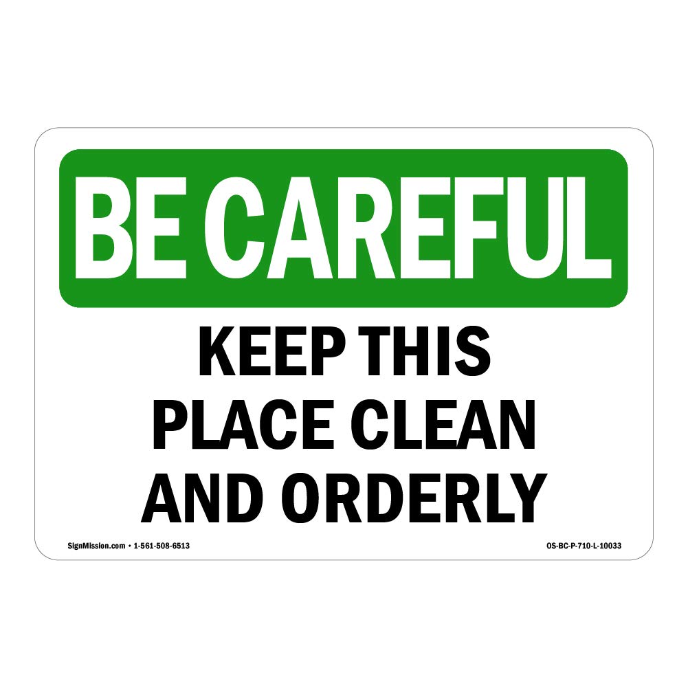 OSHA BE Careful Sign - Keep This Place Clean and Orderly | Safety Decal for Business, Warehouse & Work Site | Made in USA | Ideal for Construction Sites, Factories & Retail Stores