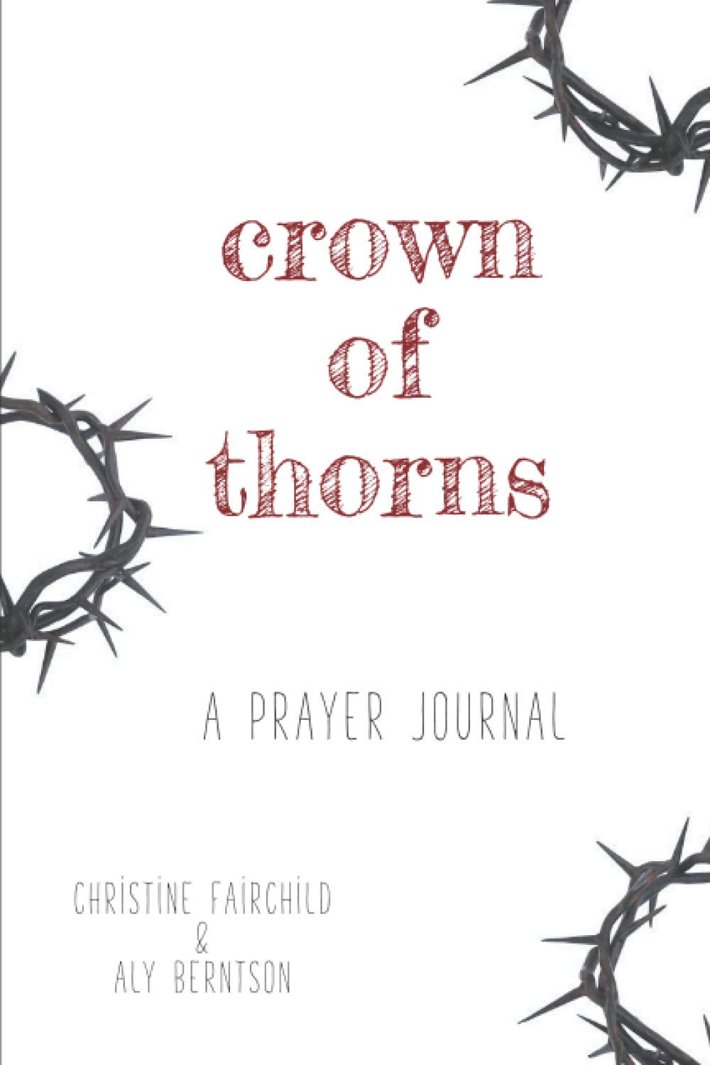 Crown of Thorns Prayer Journal - Christian Devotional Notebook for Bible Study & Spiritual Growth - Perfect for Daily Reflection, Worship & Prayer Time