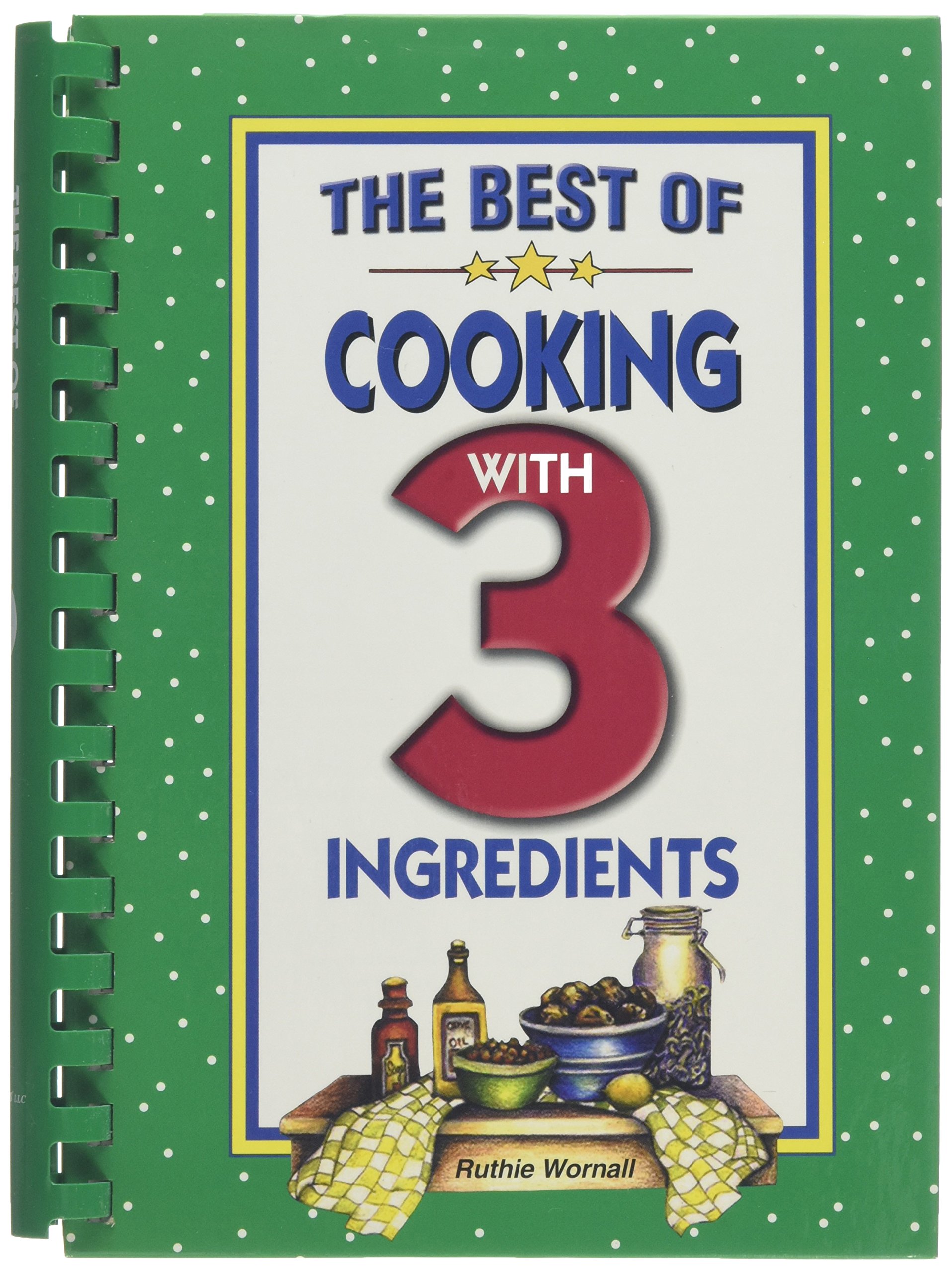 Best 3-Ingredient Cookbook: Easy & Delicious Home Cooking Recipes for Busy Families | Quick Meals, Weeknight Dinners & Simple Entertaining