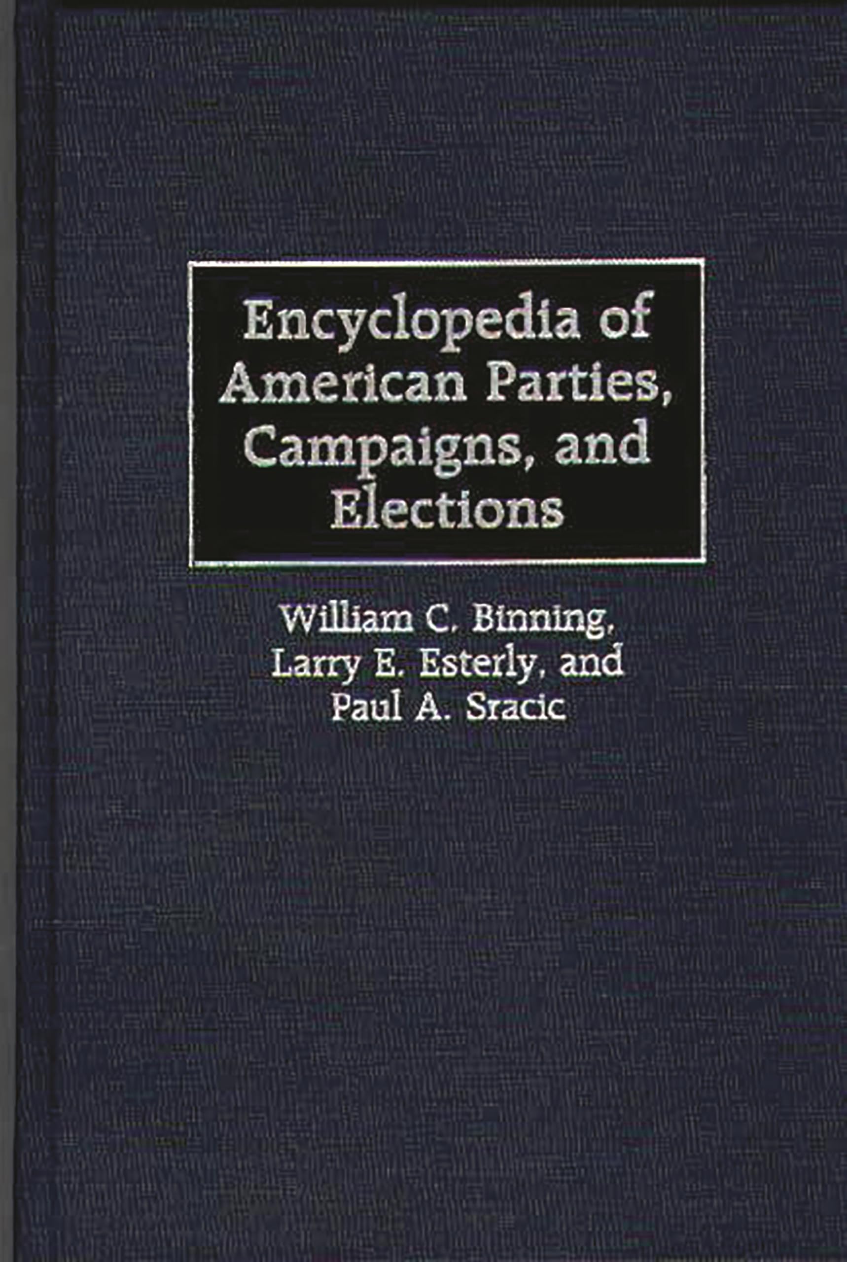 American Political Parties, Campaigns & Elections Encyclopedia - Comprehensive Guide for Students, Researchers & Voters | US Politics Reference Book