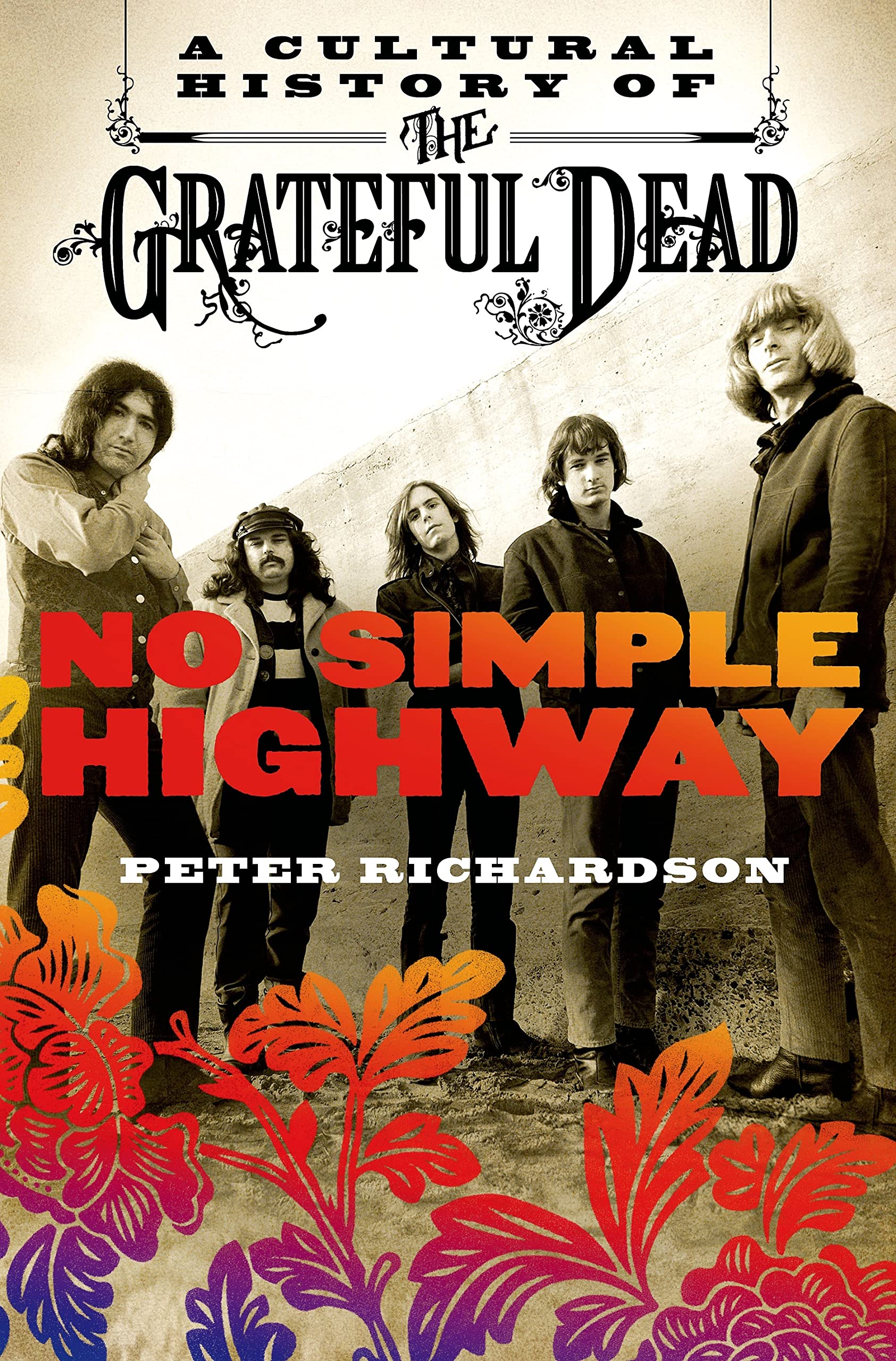 No Simple Highway: A Cultural History of the Grateful Dead - Book About Iconic Rock Band for Music Lovers and History Buffs - Perfect for Reading, Collecting, and Gift Giving