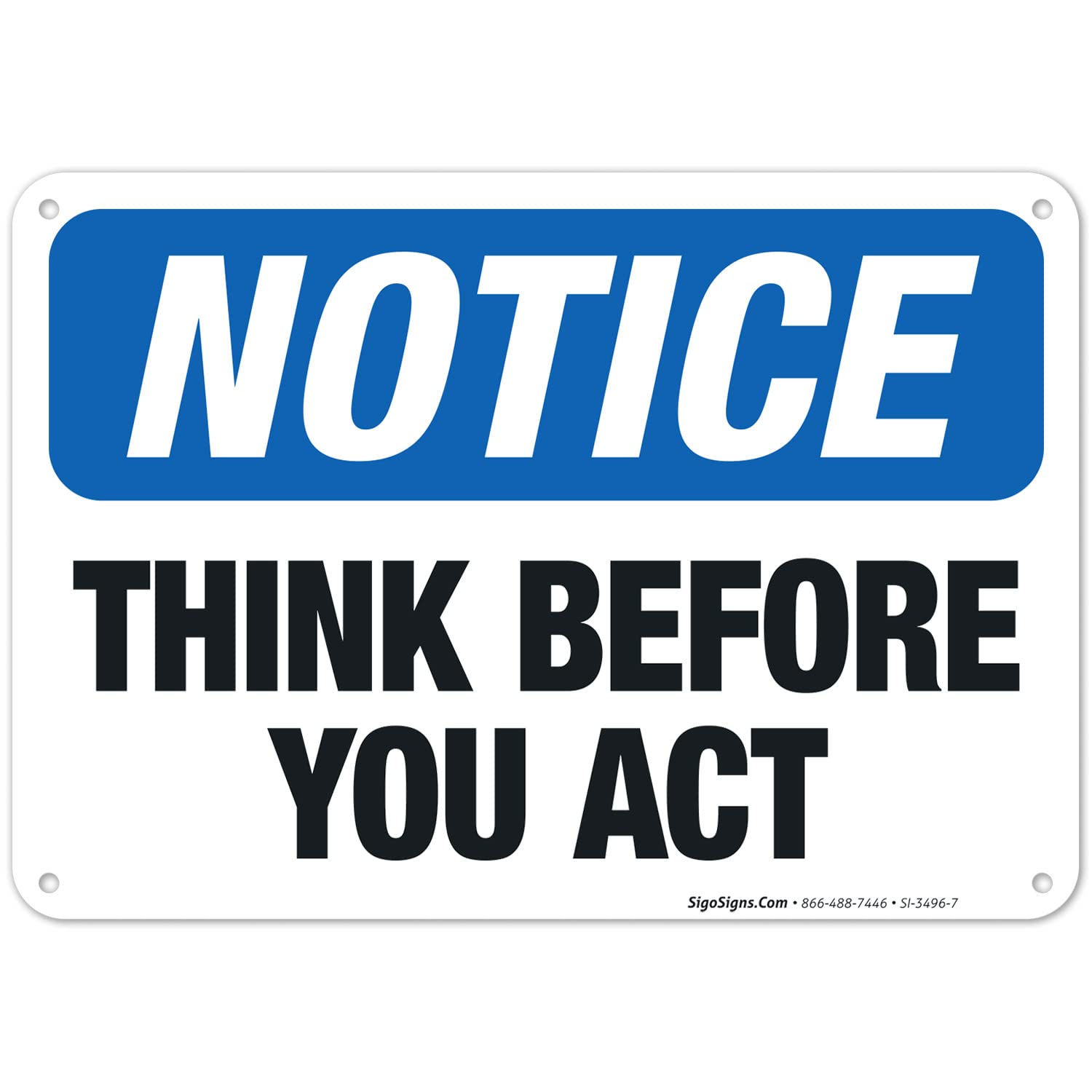 Think Before You Act OSHA Notice Sign - 10x7 Inches Rust-Free .040 Aluminum, Fade Resistant for Indoor/Outdoor Use - Made in USA | Workplace Safety, Construction Sites, Warehouse Warning Signs