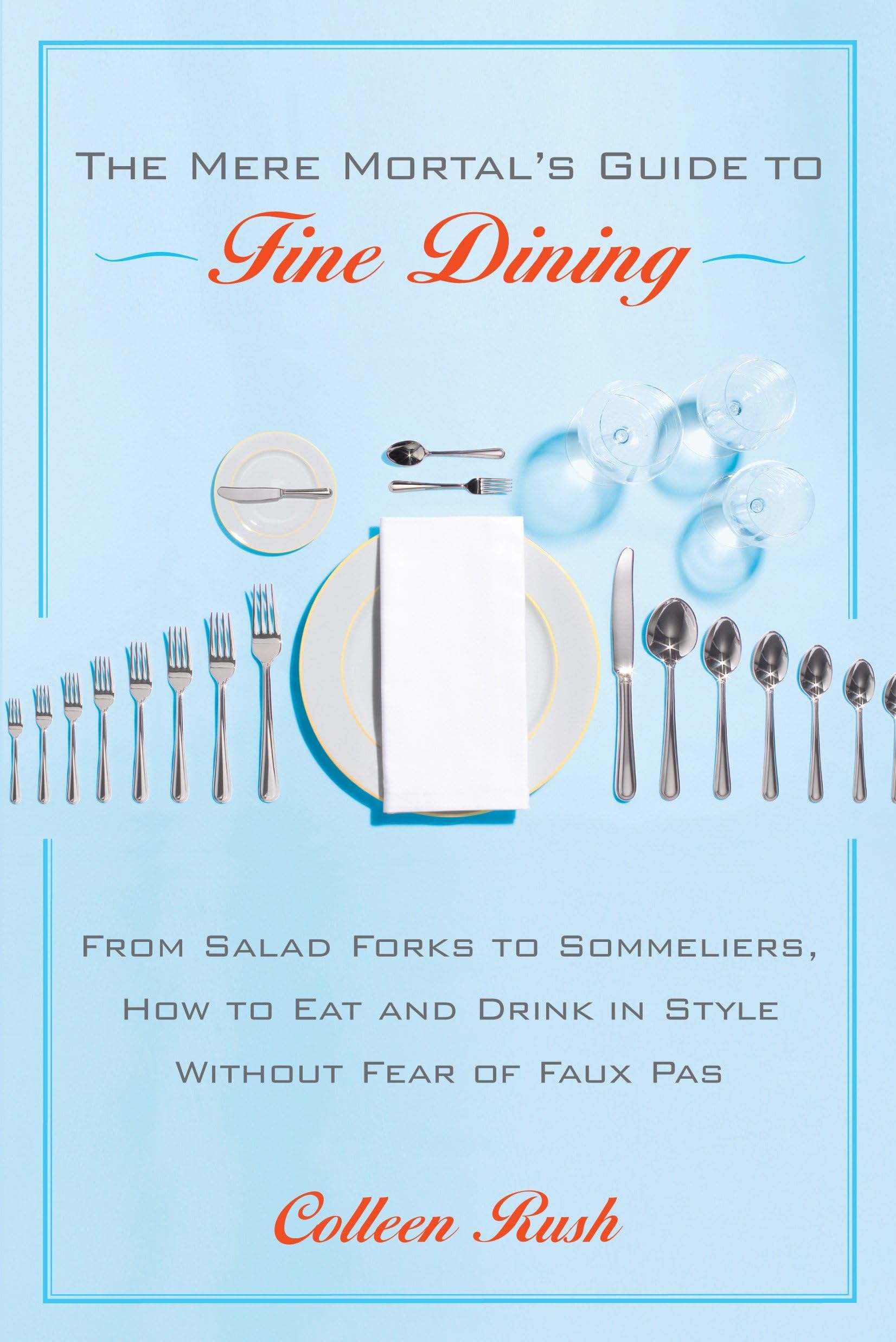 The Ultimate Guide to Fine Dining Etiquette: From Salad Forks to Sommeliers - How to Dine with Confidence & Avoid Embarrassment | Perfect for Weddings, Business Dinners & Upscale Restaurants