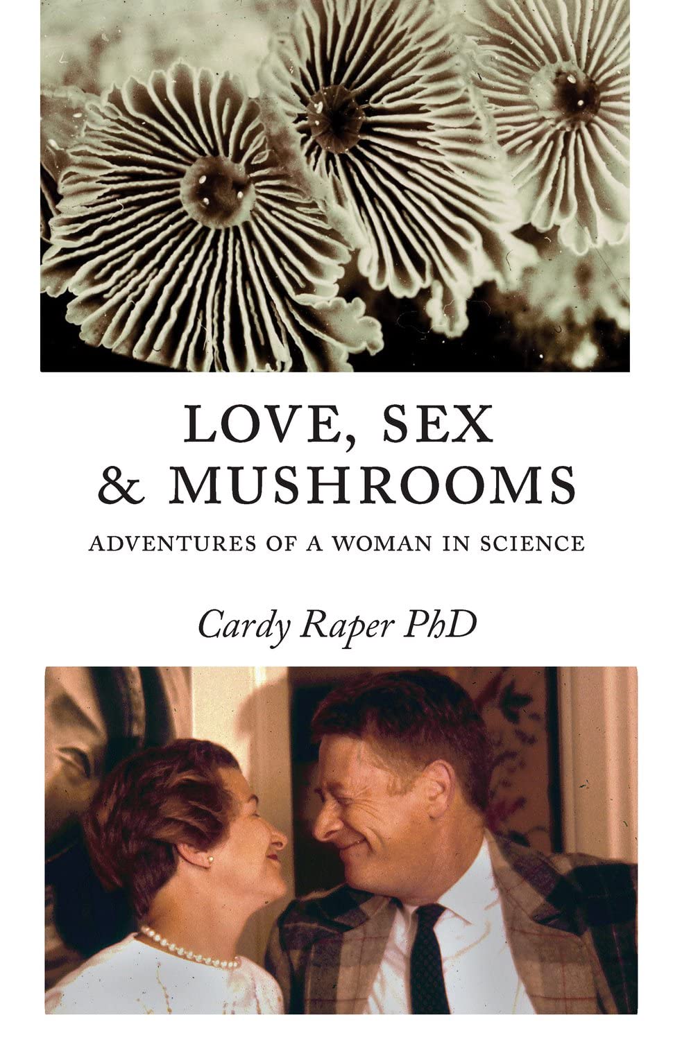 Love, Sex & Mushrooms: A Woman Scientist's Journey - Memoir of Scientific Discovery & Personal Growth | Perfect for Book Clubs & STEM Inspiration