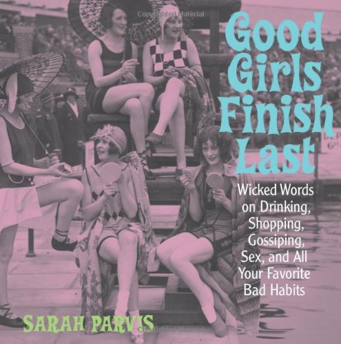 Good Girls Finish Last: A Witty Book on Drinking, Shopping, Gossiping & Sex - Perfect for Women's Book Clubs & Self-Improvement