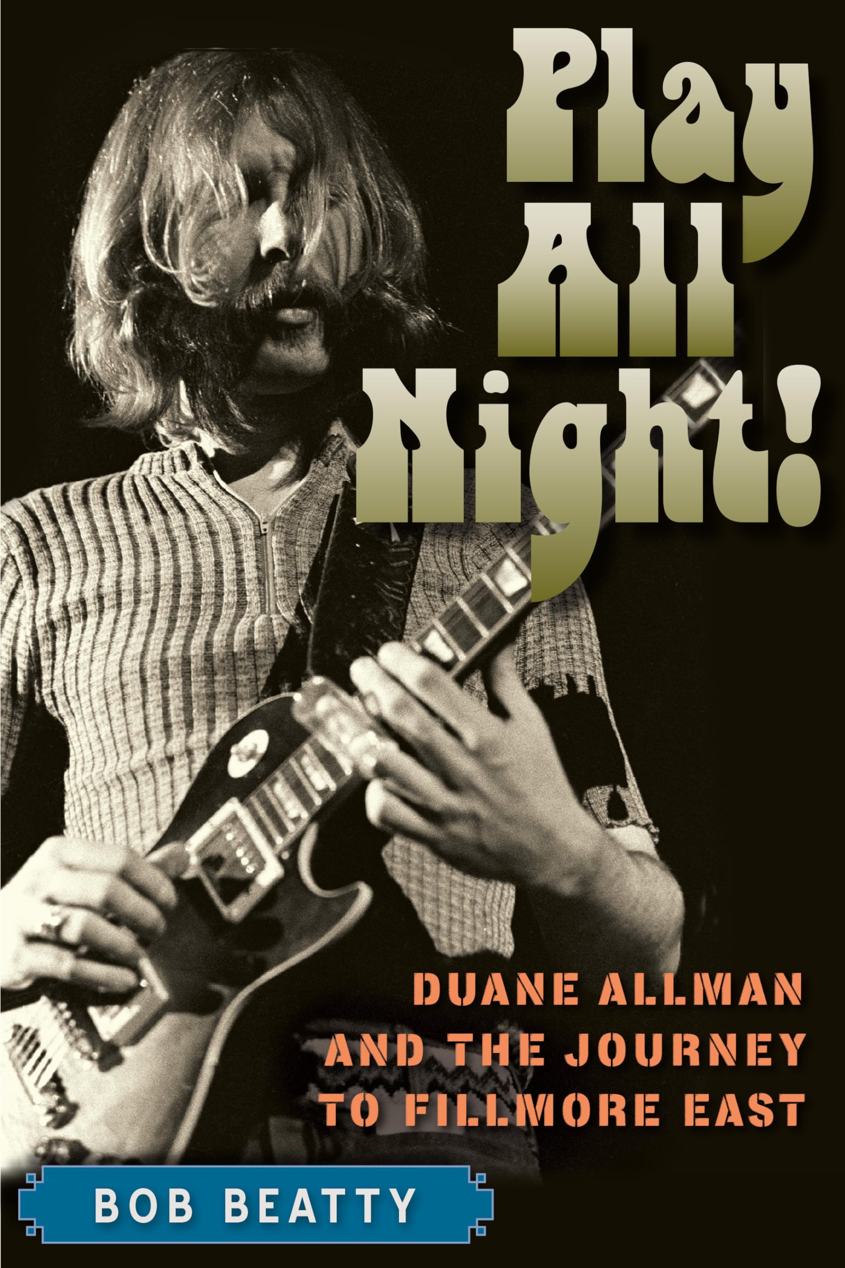 Play All Night: Duane Allman and the Journey to Fillmore East - Biography & Music History Book for Guitar Lovers, Southern Rock Fans | Perfect for Music Collectors and American Rock History Enthusiasts