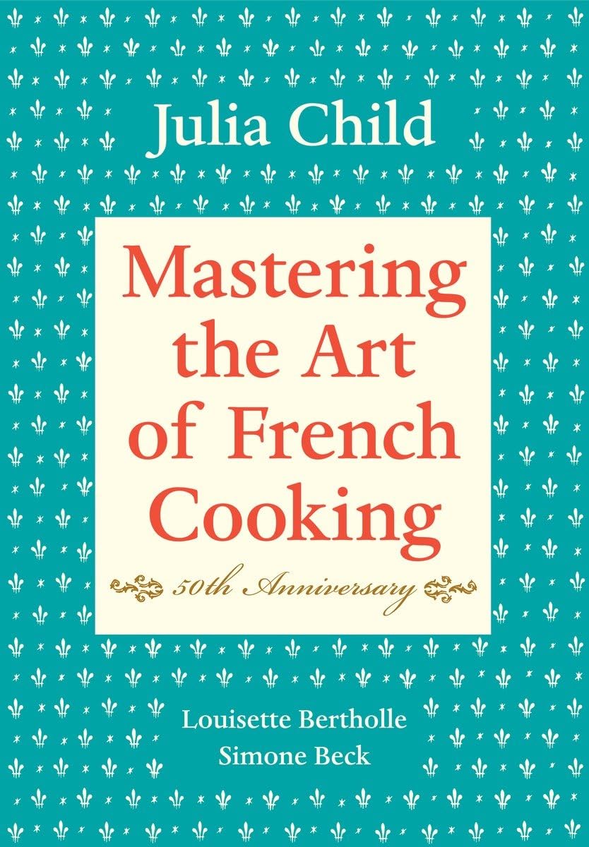 Mastering the Art of French Cooking, Volume I: 50th Anniversary Edition Cookbook - Classic French Recipes for Home Chefs & Culinary Enthusiasts | Perfect for Dinner Parties, Cooking Classes & Gourmet Gifts