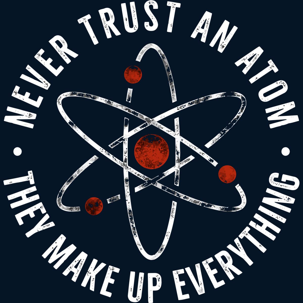 Funny Science Humor Sweatshirt - Never Trust an Atom They Make Up Everything - Unisex Pullover Hoodie by TaiHan | Perfect for Science Lovers, Teachers & Nerdy Gift Ideas