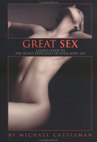 Ultimate Guide to Great Sex for Men: Secret Principles of Total-Body Pleasure - Enhance Intimacy & Performance in Relationships