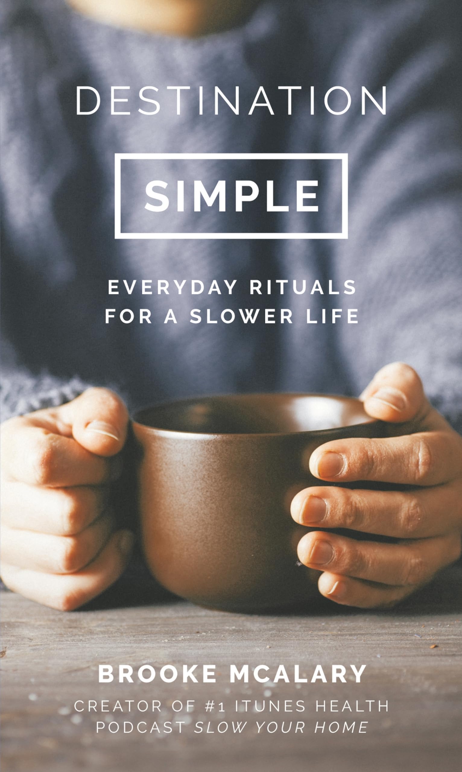 Destination Simple: Everyday Rituals for a Slower Life - Mindfulness Book for Stress Relief & Self-Care | Perfect for Meditation, Relaxation & Creating Peaceful Daily Routines