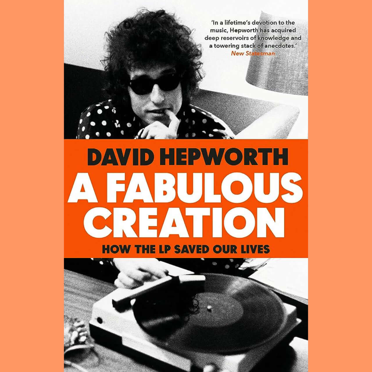 David Hepworth - A Fabulous Creation: How the LP Saved Our Lives | Music History Book | Perfect for Vinyl Collectors & Music Enthusiasts