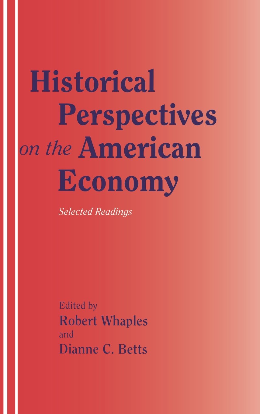 Historical Perspectives on the American Economy: Selected Readings for Students, Researchers & History Enthusiasts - Perfect for Academic Studies & Economic Research