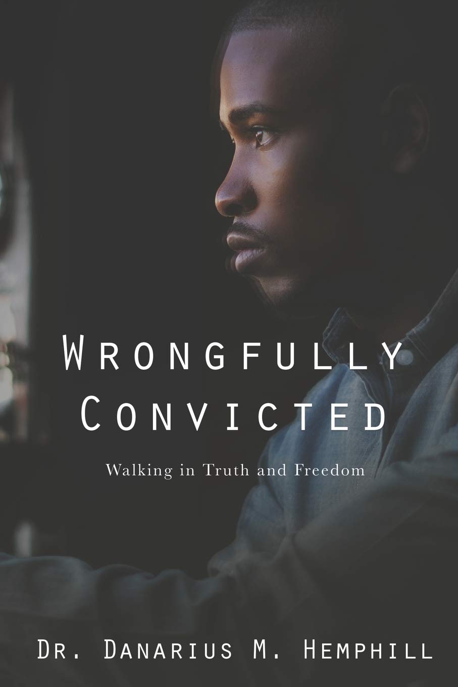 Wrongfully Convicted: Walking In Truth & Freedom - Inspirational Book About Overcoming Injustice & Finding Redemption | Perfect for Book Clubs, Bible Study Groups & Personal Growth