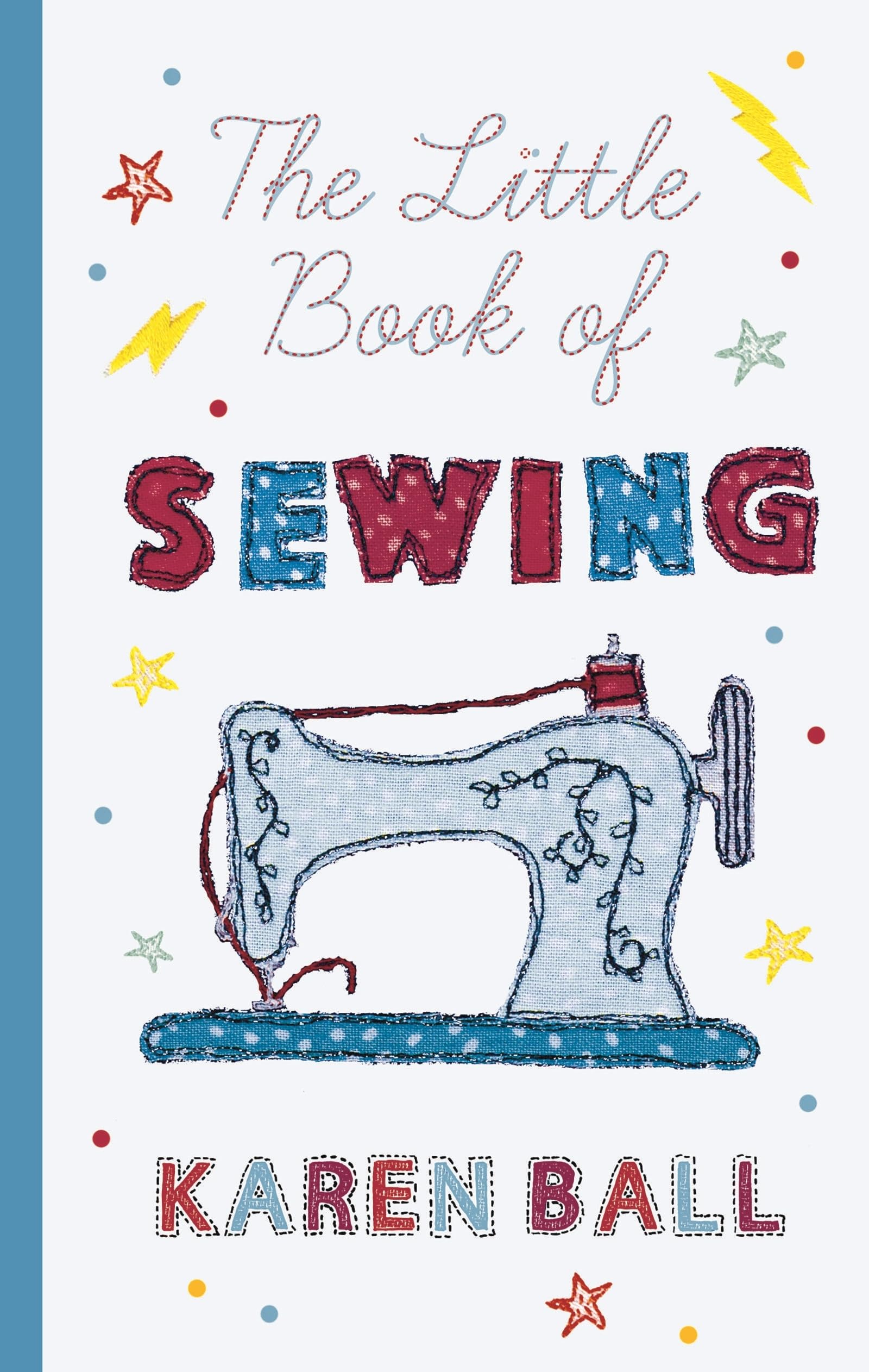 The Little Book of Sewing - Essential Guide for Beginners & Experts | DIY Sewing Projects, Patterns & Techniques | Perfect for Home Decor, Fashion Design & Crafting