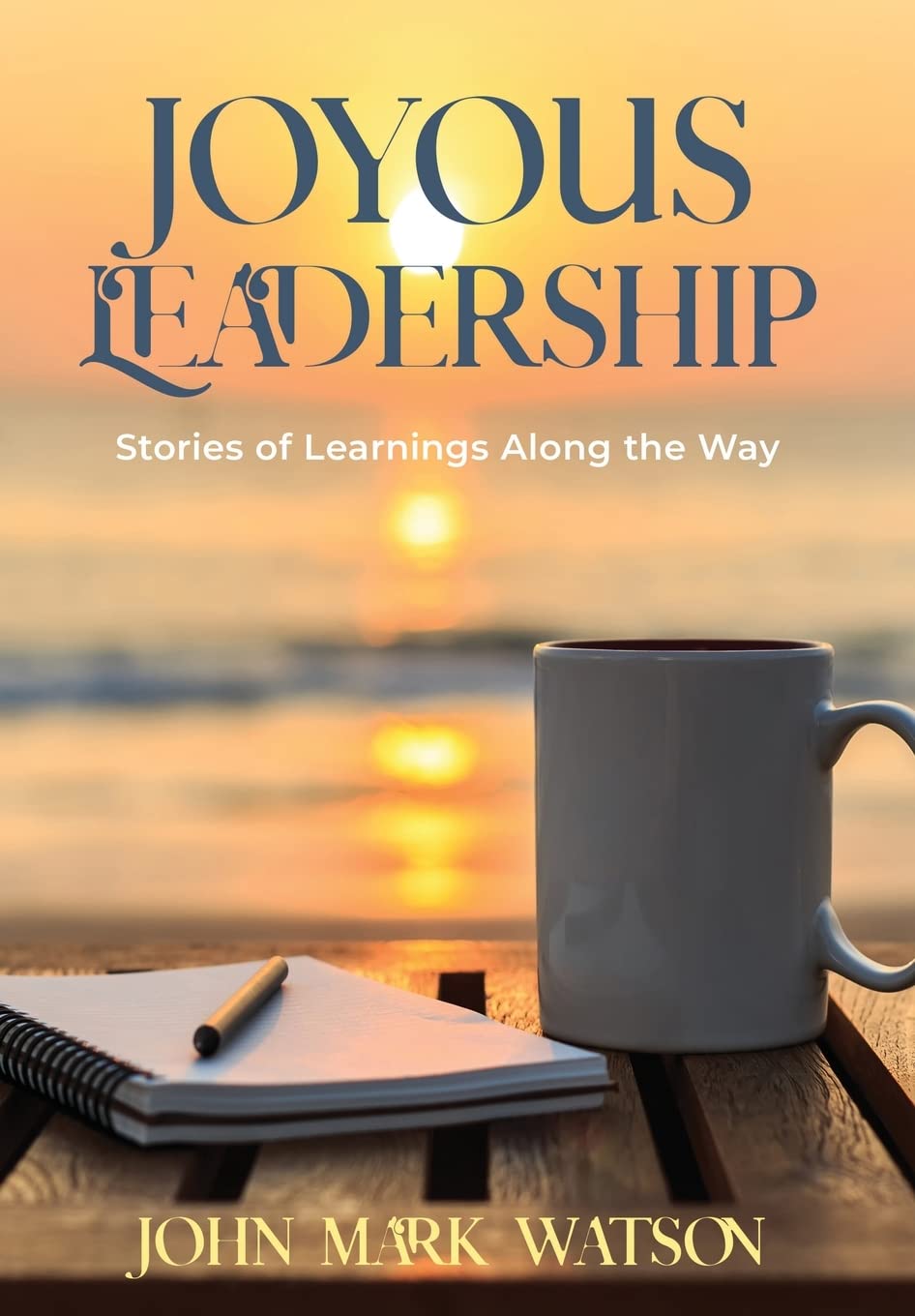Joyous Leadership: Inspiring Stories & Lessons for Effective Leaders | Personal Growth & Team Success