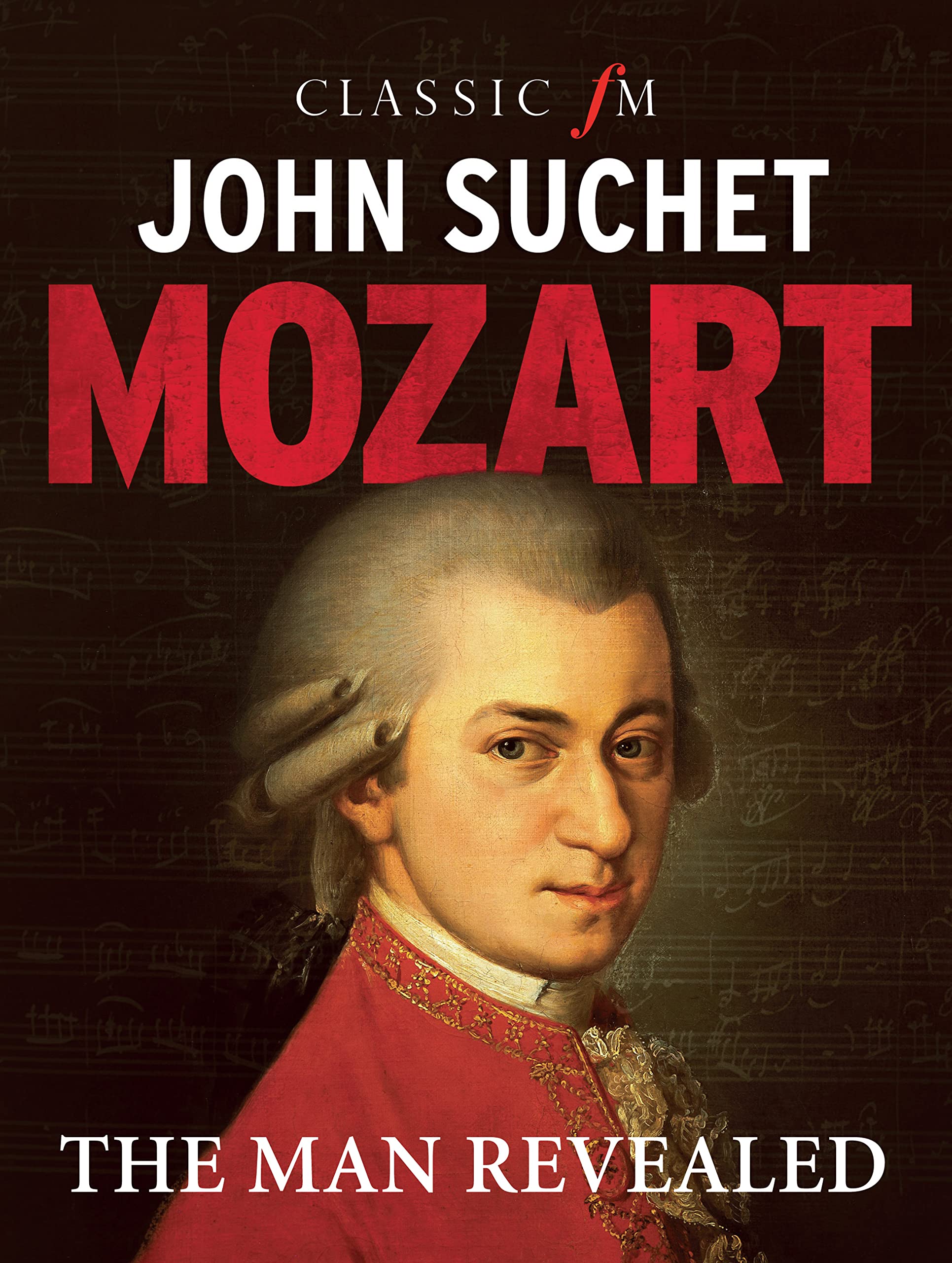 Mozart: The Man Revealed - Biography of Wolfgang Amadeus Mozart | Classical Music Composer History | Perfect for Music Lovers, Students & Gift Giving
