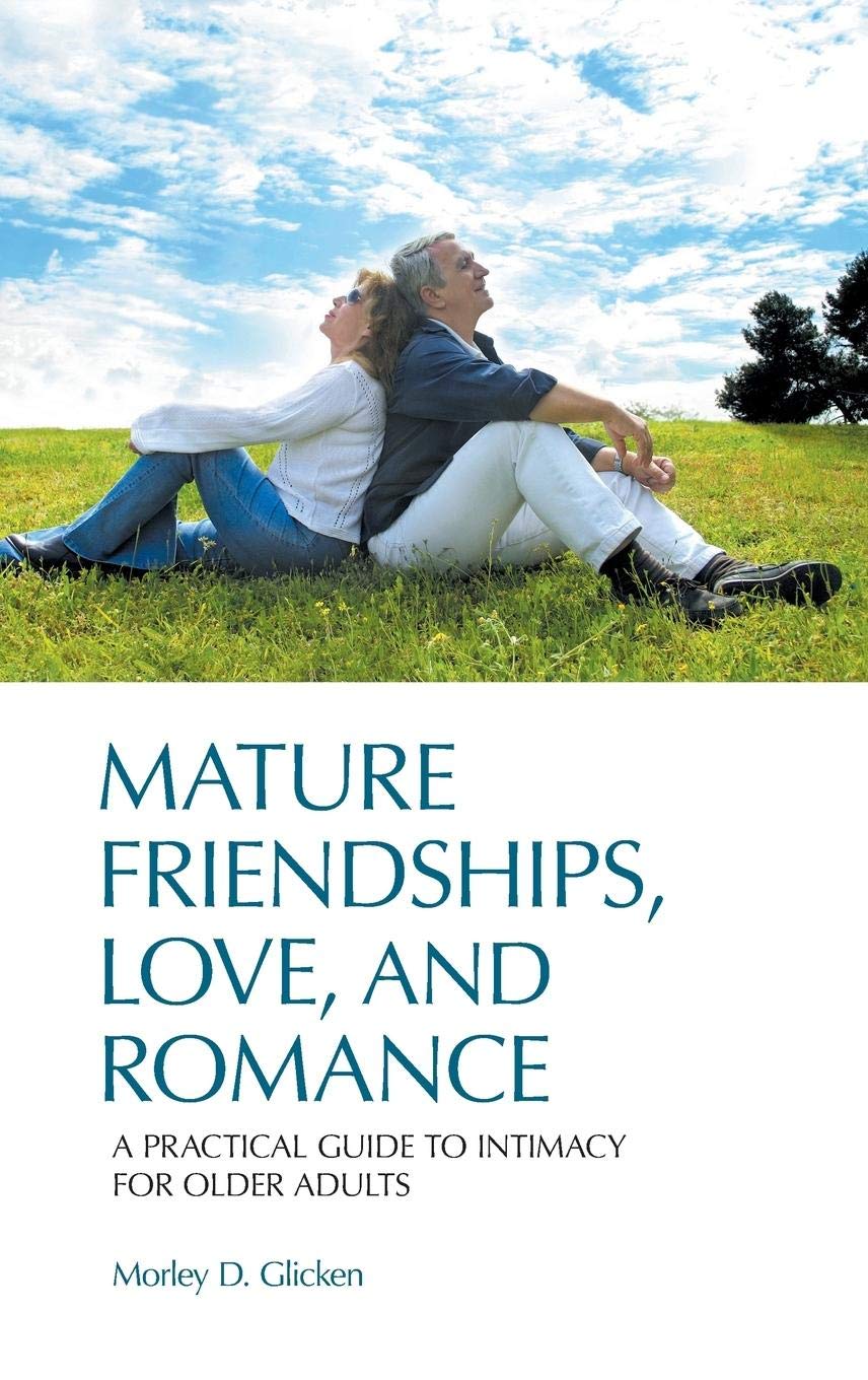 Practical Guide to Intimacy for Older Adults: Building Mature Friendships, Love & Romance | Senior Relationship Advice for Dating & Companionship