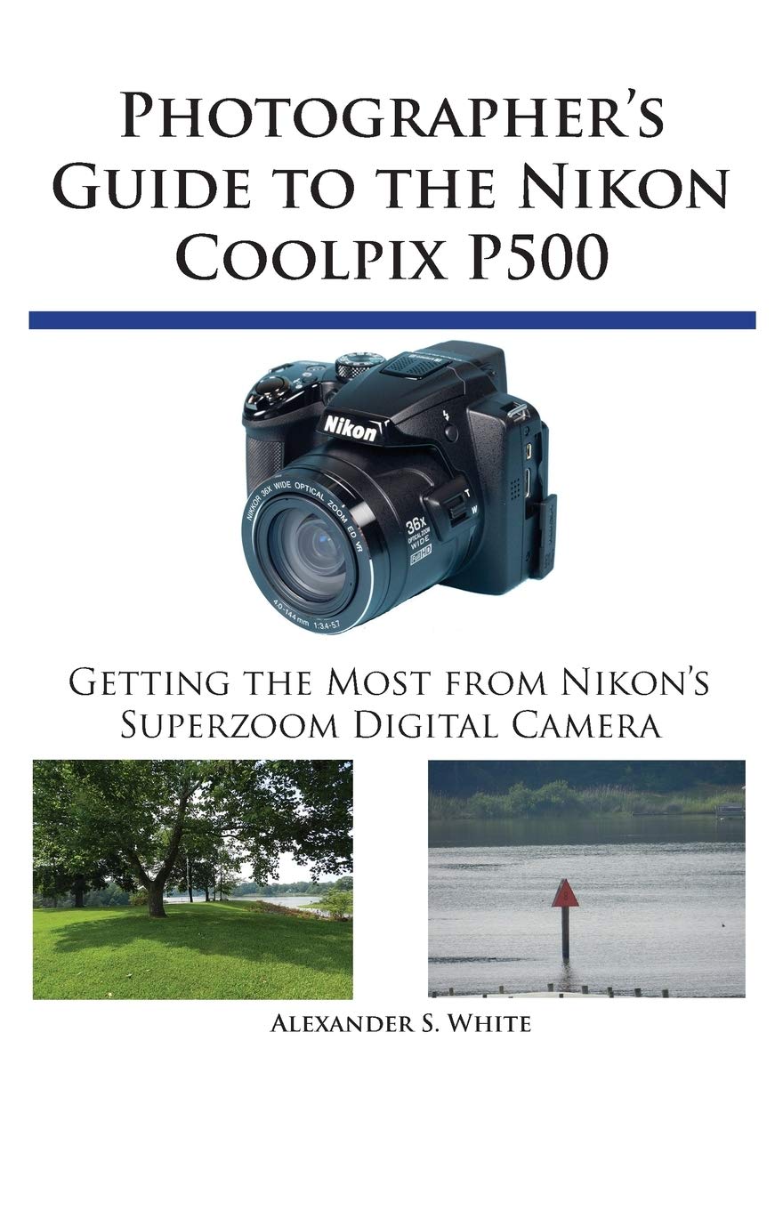 Nikon Coolpix P500 Superzoom Digital Camera - Ultimate Photographer's Guide for Stunning Travel & Wildlife Photography