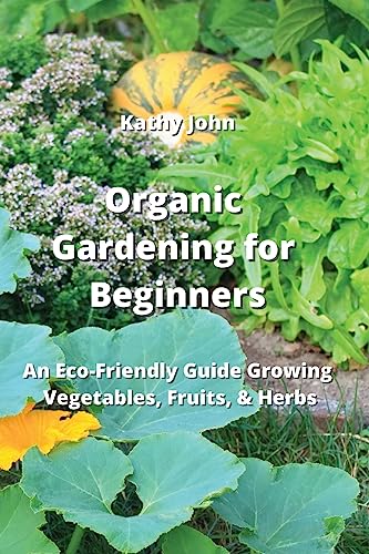 Organic Gardening for Beginners: Eco-Friendly Guide to Growing Vegetables, Fruits & Herbs at Home | Sustainable Backyard & Urban Farming Tips