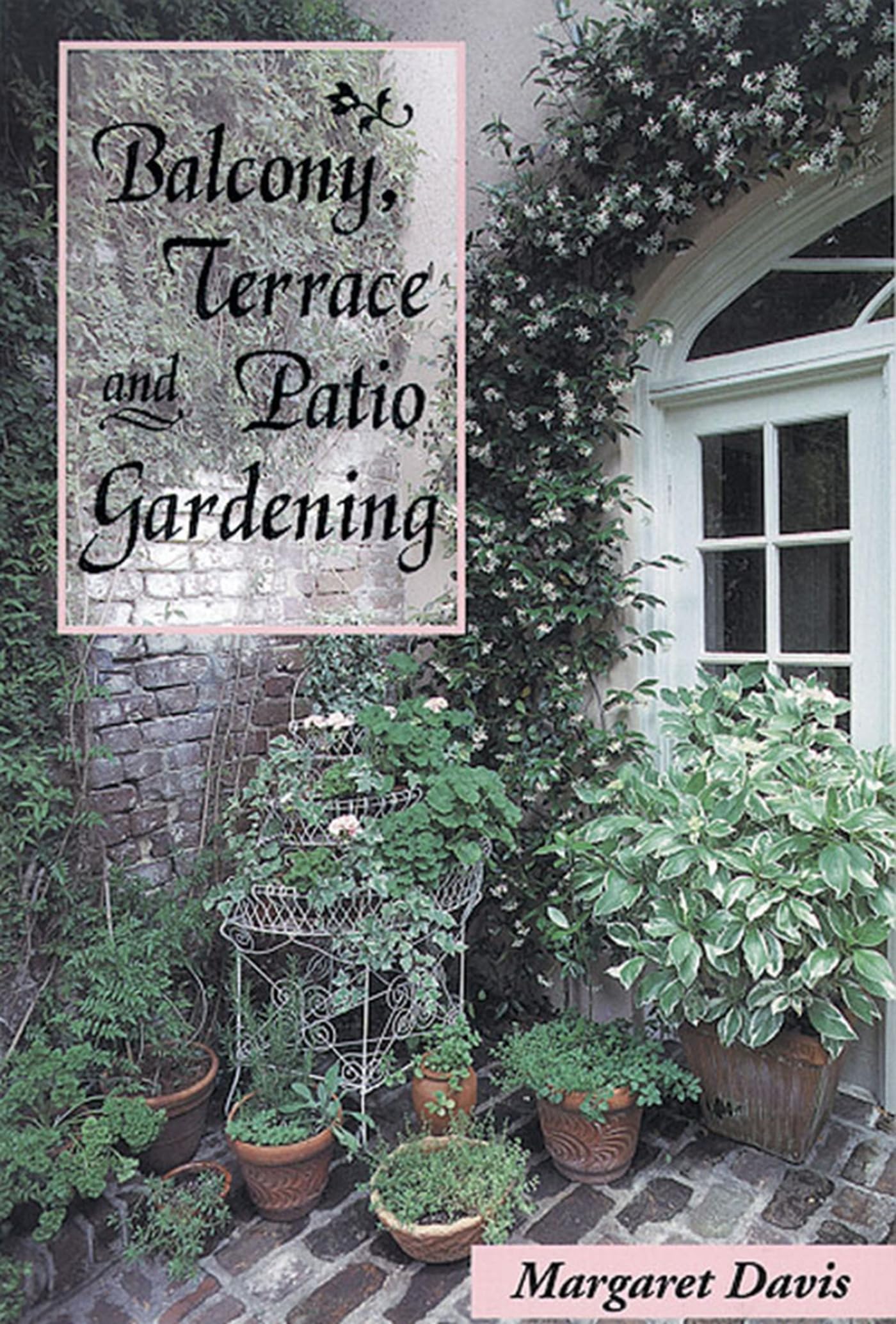 Balcony, Terrace & Patio Gardening Guide - Essential Tips for Urban Gardeners | Perfect for Small Space Gardening, Container Plants & Outdoor Decor