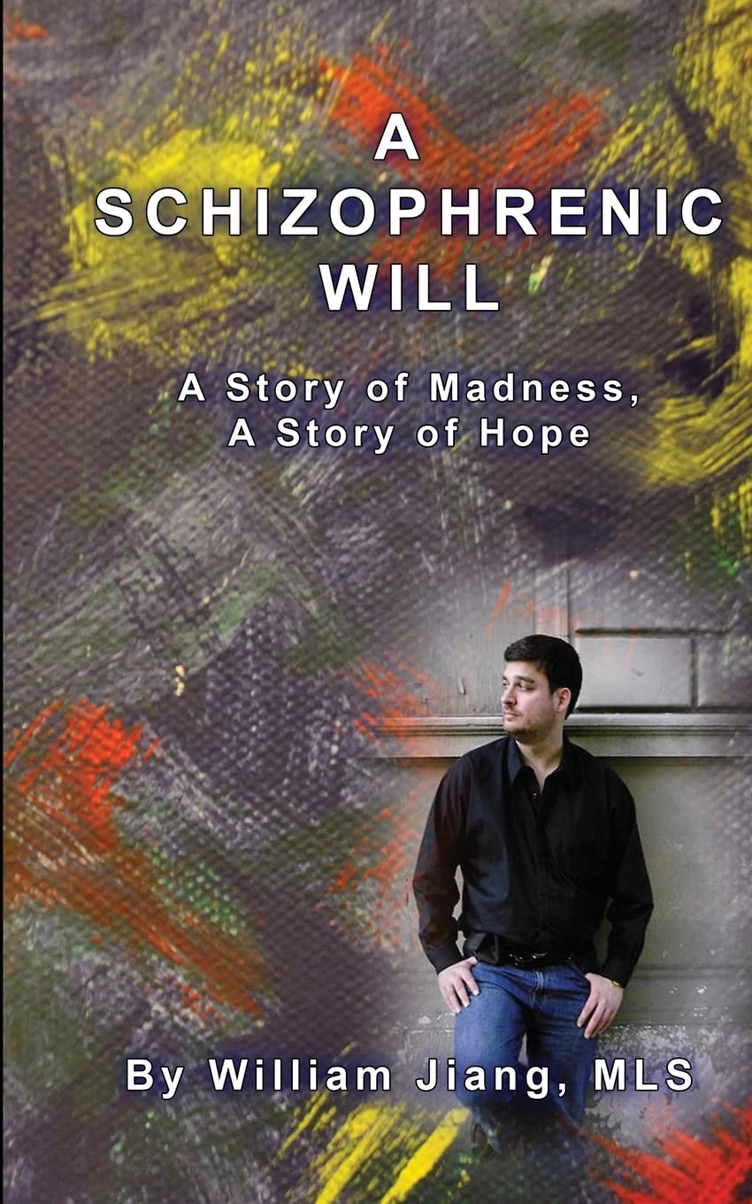 A Schizophrenic Will: A Story of Madness and Hope - Inspiring Memoir for Mental Health Awareness & Personal Growth
