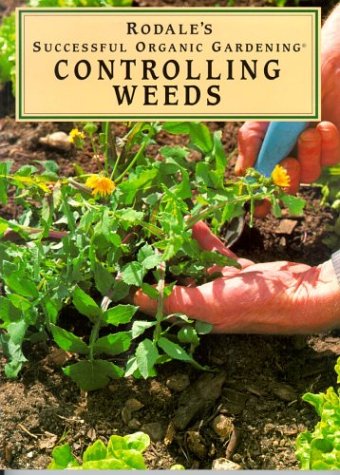 Rodale's Successful Organic Gardening: Effective Weed Control Methods for a Healthy Garden | Home & Garden Landscaping Guide