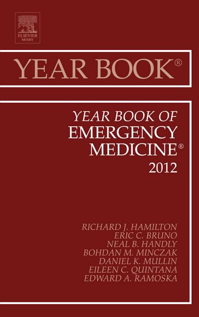 Emergency Medicine Yearbook 2012 - Comprehensive Medical Reference Guide for ER Physicians, Residents & Students | Clinical Case Studies, Treatment Protocols & Research Updates | Perfect for Hospital Libraries & Medical Training