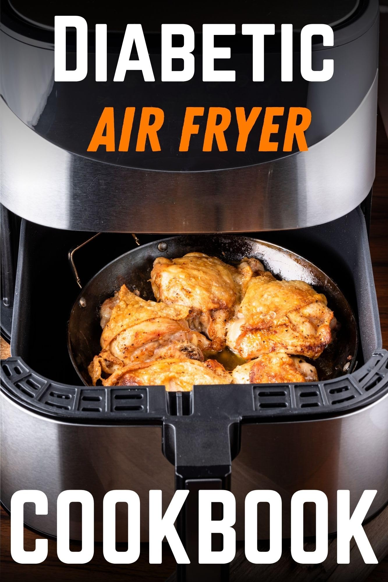 Diabetic Air Fryer Cookbook: Easy & Delicious Low-Carb Recipes for Type 1 & 2 Diabetes - Perfect for Healthy Meal Prep & Blood Sugar Control