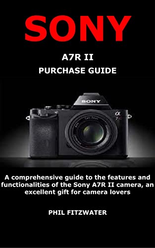 Sony A7R II Camera - Full Features & Buying Guide for Photographers | Perfect Gift for Photography Enthusiasts | Ideal for Travel, Portrait & Landscape Photography