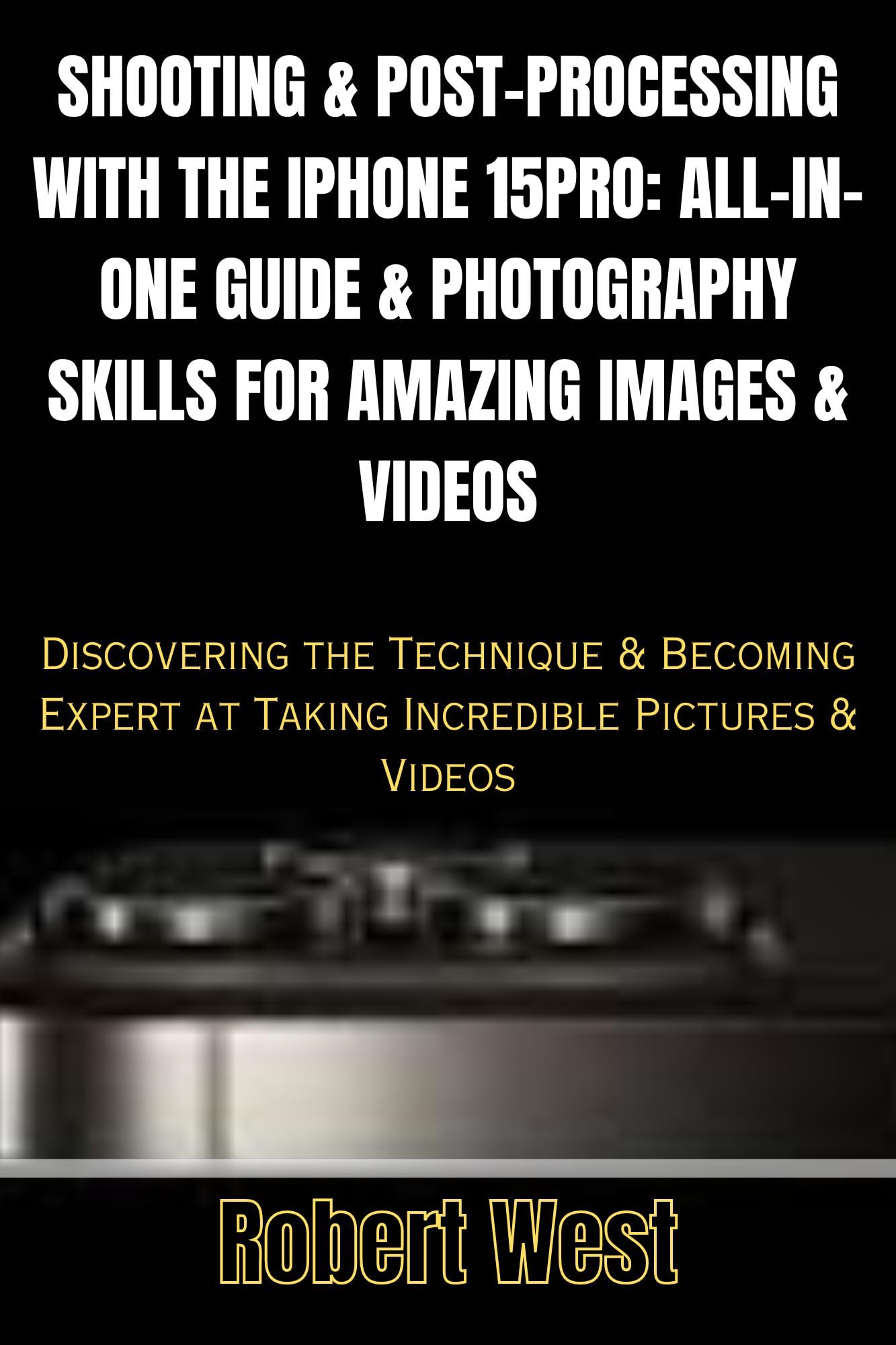 iPhone 15 Pro Photography Guide: Master Shooting & Editing for Stunning Photos & Videos - Complete Tutorial for Beginners to Experts | Perfect for Travel, Social Media & Professional Content Creation