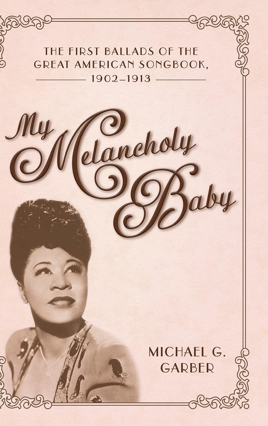 My Melancholy Baby: The First Ballads of the Great American Songbook (1902-1913) - American Made Music Series | Vintage Music Collection for Jazz Lovers & History Enthusiasts