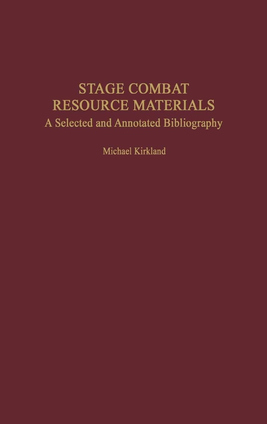 Stage Combat Resource Materials: Annotated Bibliography for Performers & Theater Arts - Perfect for Acting Training, Fight Choreography & Theater Studies