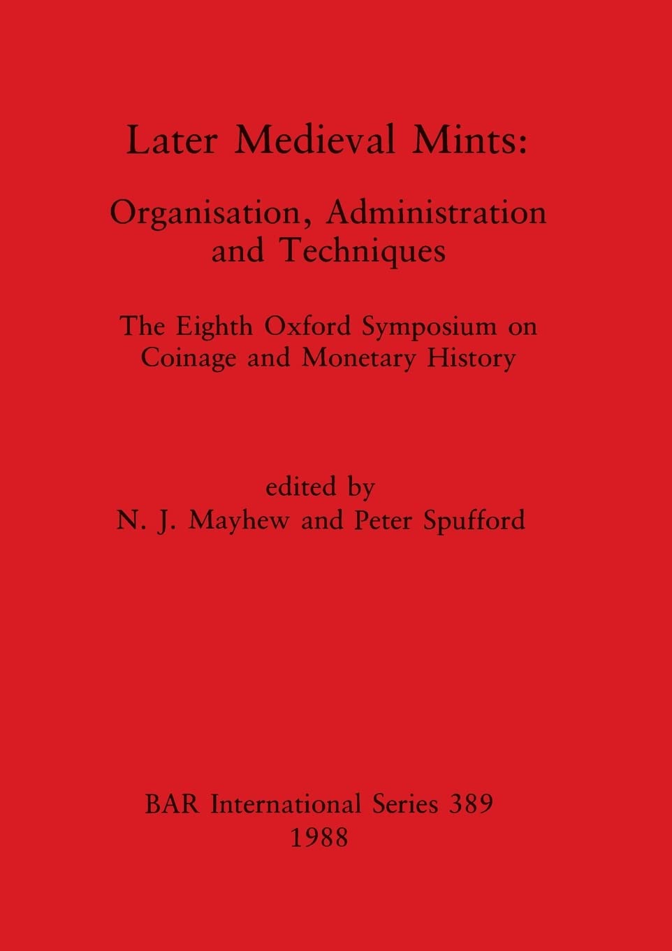 Later Medieval Mints: Organization, Administration & Techniques - 8th Oxford Symposium on Coinage & Monetary History | BAR International Book | English, French, German Edition | For Historians, Numismatists & Medieval Scholars