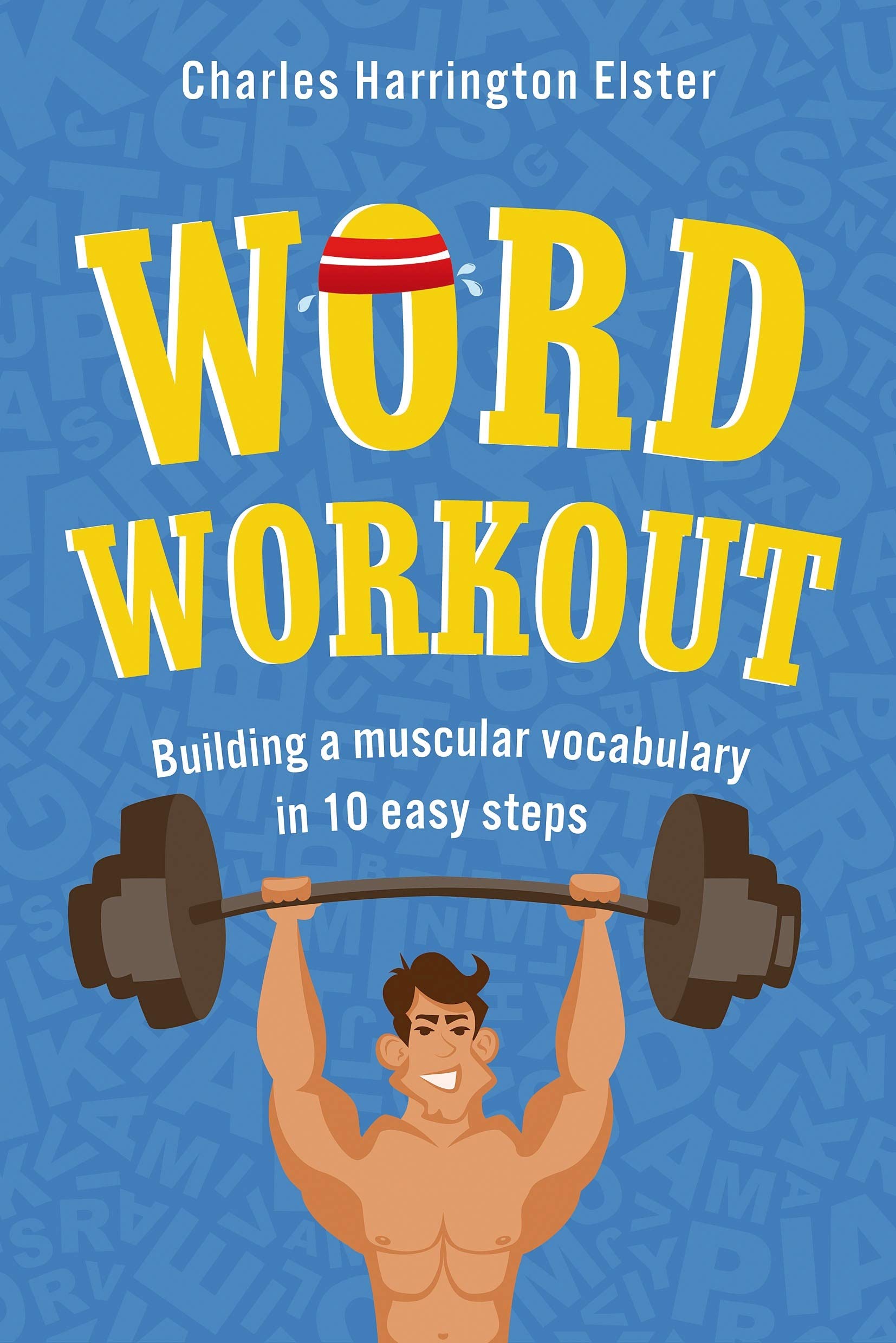 Word Workout: Build a Stronger Vocabulary in 10 Easy Steps - Perfect for Students, Professionals & Language Learners